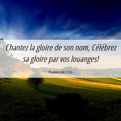 Picture 06 - Psaumes 66:2 LSG - Chantez la gloire de son nom, Célébrez sa - Bible Verse Picture