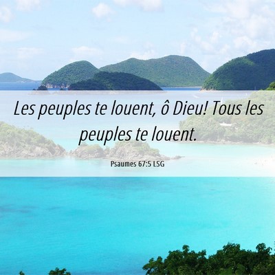 Picture 06 - Psaumes 67:5 LSG - Les peuples te louent, ô Dieu! Tous les peuples - Bible Verse Picture