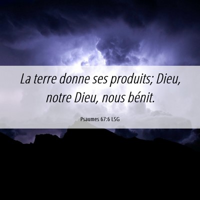 Picture 06 - Psaumes 67:6 LSG - La terre donne ses produits; Dieu, notre Dieu, - Bible Verse Picture