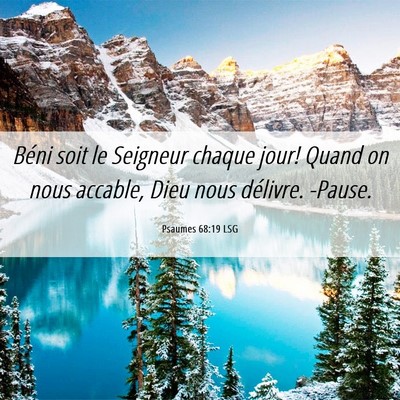 Picture 06 - Psaumes 68:19 LSG - Béni soit le Seigneur chaque jour! Quand on nous - Bible Verse Picture