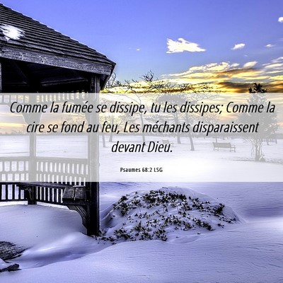 Picture 06 - Psaumes 68:2 LSG - Comme la fumée se dissipe, tu les dissipes; - Bible Verse Picture