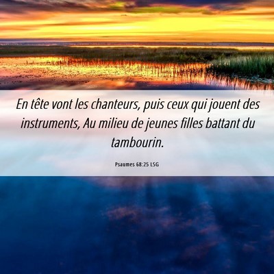 Picture 06 - Psaumes 68:25 LSG - En tête vont les chanteurs, puis ceux qui jouent - Bible Verse Picture