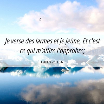 Picture 06 - Psaumes 69:10 LSG - Je verse des larmes et je jeûne, Et c'est ce qui - Bible Verse Picture