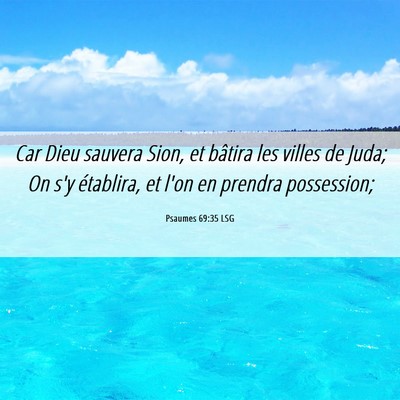 Picture 06 - Psaumes 69:35 LSG - Car Dieu sauvera Sion, et bâtira les villes de - Bible Verse Picture