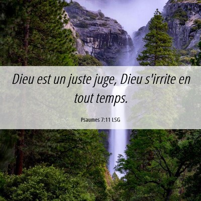 Picture 06 - Psaumes 7:11 LSG - Dieu est un juste juge, Dieu s'irrite en tout - Bible Verse Picture