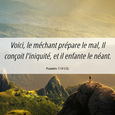 Picture 06 - Psaumes 7:14 LSG - Voici, le méchant prépare le mal, Il conçoit - Bible Verse Picture