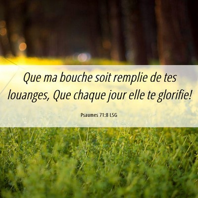 Picture 06 - Psaumes 71:8 LSG - Que ma bouche soit remplie de tes louanges, Que - Bible Verse Picture