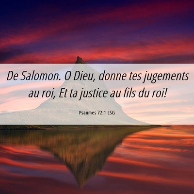 Picture 06 - Psaumes 72:1 LSG - De Salomon. O Dieu, donne tes jugements au roi, - Bible Verse Picture