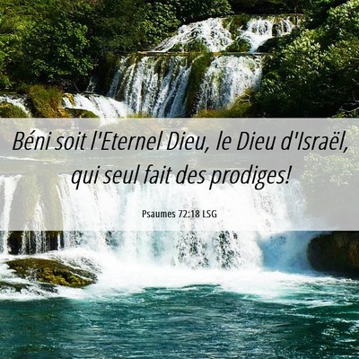 Picture 06 - Psaumes 72:18 LSG - Béni soit l'Eternel Dieu, le Dieu d'Israël, qui - Bible Verse Picture