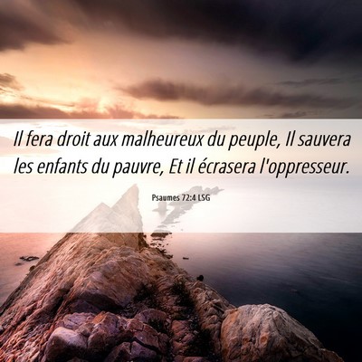 Picture 06 - Psaumes 72:4 LSG - Il fera droit aux malheureux du peuple, Il - Bible Verse Picture