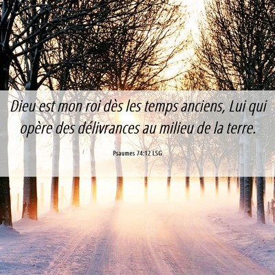 Picture 06 - Psaumes 74:12 LSG - Dieu est mon roi dès les temps anciens, Lui qui - Bible Verse Picture