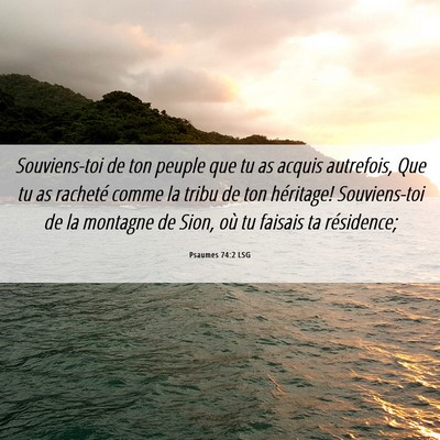 Picture 06 - Psaumes 74:2 LSG - Souviens-toi de ton peuple que tu as acquis - Bible Verse Picture