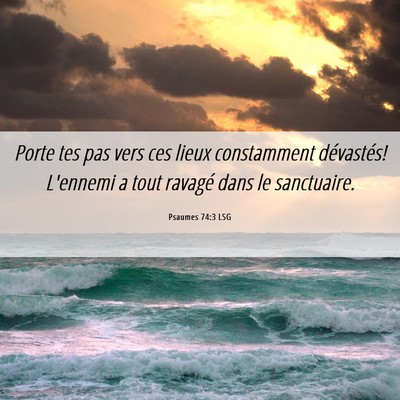 Picture 06 - Psaumes 74:3 LSG - Porte tes pas vers ces lieux constamment - Bible Verse Picture
