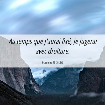 Picture 06 - Psaumes 75:2 LSG - Au temps que j'aurai fixé, Je jugerai avec - Bible Verse Picture