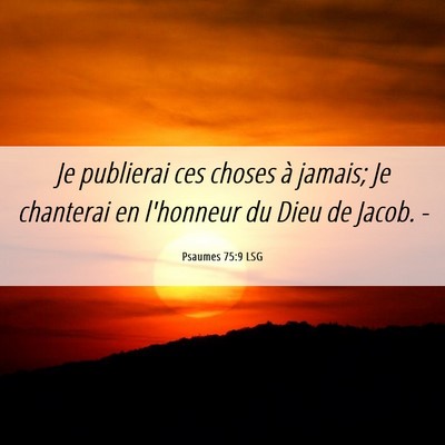 Picture 06 - Psaumes 75:9 LSG - Je publierai ces choses à jamais; Je chanterai - Bible Verse Picture