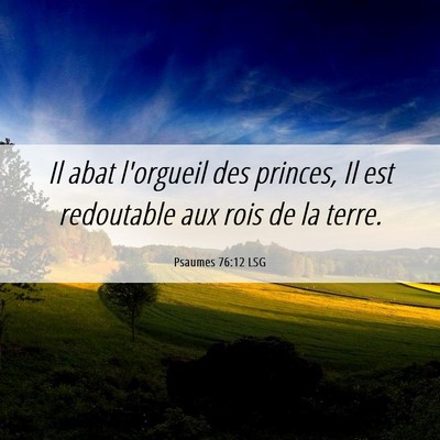 Picture 06 - Psaumes 76:12 LSG - Il abat l'orgueil des princes, Il est redoutable - Bible Verse Picture