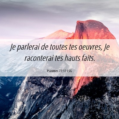 Picture 06 - Psaumes 77:12 LSG - Je parlerai de toutes tes oeuvres, Je raconterai - Bible Verse Picture