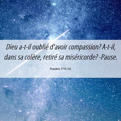 Picture 06 - Psaumes 77:9 LSG - Dieu a-t-il oublié d'avoir compassion? A-t-il, - Bible Verse Picture