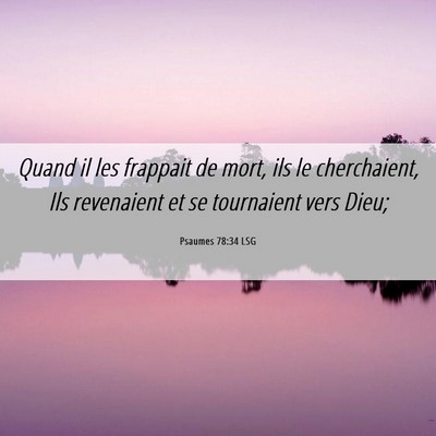 Picture 06 - Psaumes 78:34 LSG - Quand il les frappait de mort, ils le - Bible Verse Picture