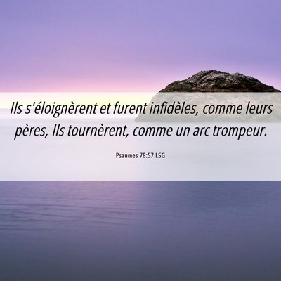 Picture 06 - Psaumes 78:57 LSG - Ils s'éloignèrent et furent infidèles, comme - Bible Verse Picture