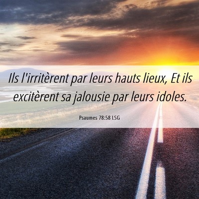 Picture 06 - Psaumes 78:58 LSG - Ils l'irritèrent par leurs hauts lieux, Et ils - Bible Verse Picture
