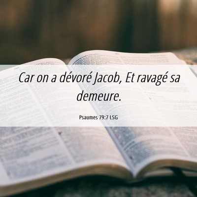Picture 06 - Psaumes 79:7 LSG - Car on a dévoré Jacob, Et ravagé sa - Bible Verse Picture