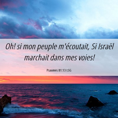 Picture 06 - Psaumes 81:13 LSG - Oh! si mon peuple m'écoutait, Si Israël - Bible Verse Picture