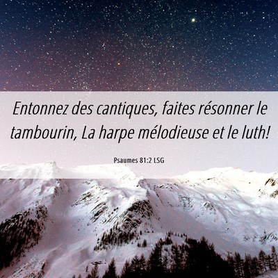 Picture 06 - Psaumes 81:2 LSG - Entonnez des cantiques, faites résonner le - Bible Verse Picture
