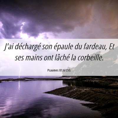 Picture 06 - Psaumes 81:6 LSG - J'ai déchargé son épaule du fardeau, Et ses - Bible Verse Picture