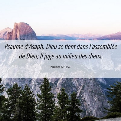 Picture 06 - Psaumes 82:1 LSG - Psaume d'Asaph. Dieu se tient dans l'assemblée - Bible Verse Picture