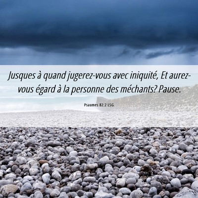 Picture 06 - Psaumes 82:2 LSG - Jusques à quand jugerez-vous avec iniquité, Et - Bible Verse Picture