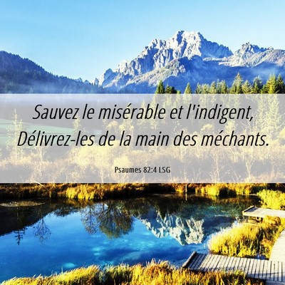 Picture 06 - Psaumes 82:4 LSG - Sauvez le misérable et l'indigent, Délivrez-les - Bible Verse Picture
