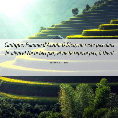 Picture 06 - Psaumes 83:1 LSG - Cantique. Psaume d'Asaph. O Dieu, ne reste pas - Bible Verse Picture