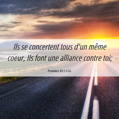 Picture 06 - Psaumes 83:5 LSG - Ils se concertent tous d'un même coeur, Ils font - Bible Verse Picture