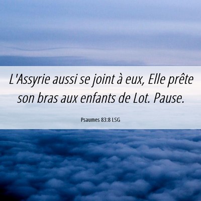 Picture 06 - Psaumes 83:8 LSG - L'Assyrie aussi se joint à eux, Elle prête son - Bible Verse Picture
