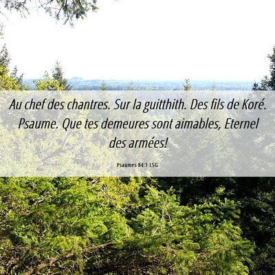 Picture 06 - Psaumes 84:1 LSG - Au chef des chantres. Sur la guitthith. Des fils - Bible Verse Picture