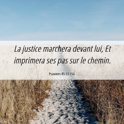 Picture 06 - Psaumes 85:13 LSG - La justice marchera devant lui, Et imprimera ses - Bible Verse Picture
