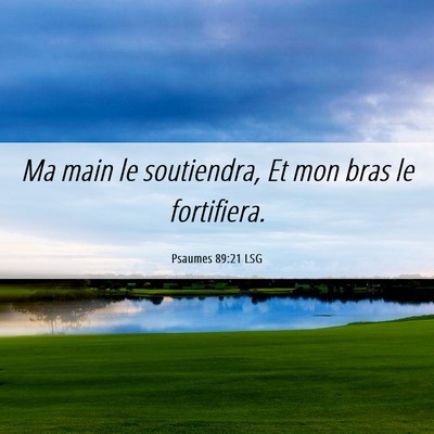 Picture 06 - Psaumes 89:21 LSG - Ma main le soutiendra, Et mon bras le - Bible Verse Picture