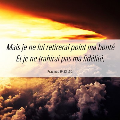 Picture 06 - Psaumes 89:33 LSG - Mais je ne lui retirerai point ma bonté Et je ne - Bible Verse Picture