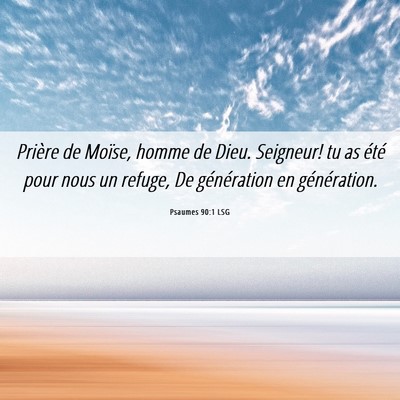 Picture 06 - Psaumes 90:1 LSG - Prière de Moïse, homme de Dieu. Seigneur! tu as - Bible Verse Picture