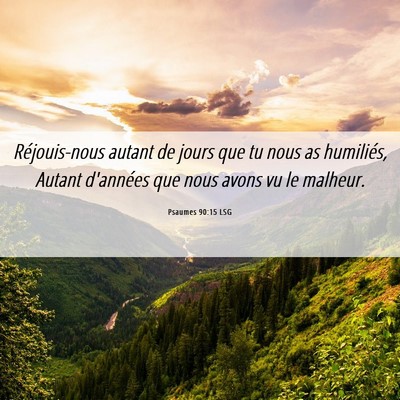 Picture 06 - Psaumes 90:15 LSG - Réjouis-nous autant de jours que tu nous as - Bible Verse Picture