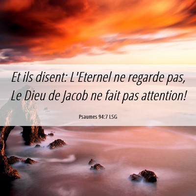 Picture 06 - Psaumes 94:7 LSG - Et ils disent: L'Eternel ne regarde pas, Le Dieu - Bible Verse Picture