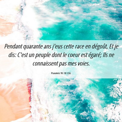 Picture 06 - Psaumes 95:10 LSG - Pendant quarante ans j'eus cette race en - Bible Verse Picture