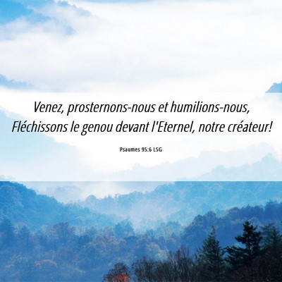 Picture 06 - Psaumes 95:6 LSG - Venez, prosternons-nous et humilions-nous, - Bible Verse Picture