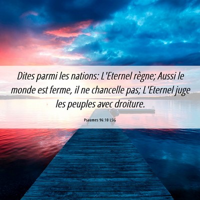 Picture 06 - Psaumes 96:10 LSG - Dites parmi les nations: L'Eternel règne; Aussi - Bible Verse Picture