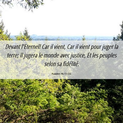 Picture 06 - Psaumes 96:13 LSG - Devant l'Eternel! Car il vient, Car il vient pour - Bible Verse Picture