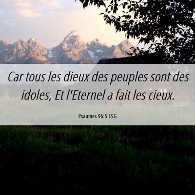 Picture 06 - Psaumes 96:5 LSG - Car tous les dieux des peuples sont des idoles, - Bible Verse Picture