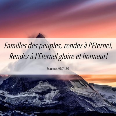 Picture 06 - Psaumes 96:7 LSG - Familles des peuples, rendez à l'Eternel, Rendez - Bible Verse Picture