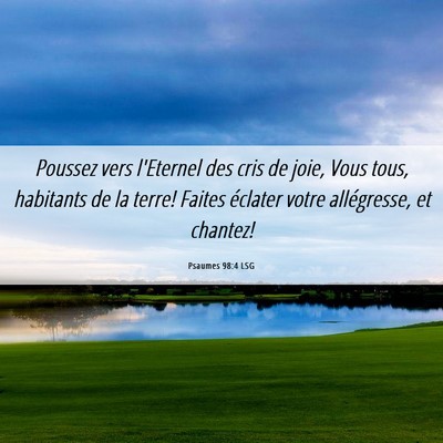 Picture 06 - Psaumes 98:4 LSG - Poussez vers l'Eternel des cris de joie, Vous - Bible Verse Picture