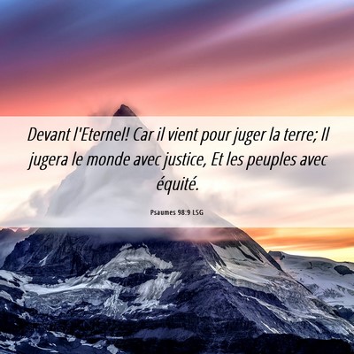 Picture 06 - Psaumes 98:9 LSG - Devant l'Eternel! Car il vient pour juger la - Bible Verse Picture